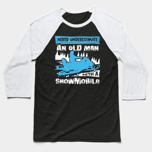 Never Underestimate An Old Man With A Snowmobile Baseball T-Shirt